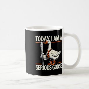 Today I'm A Serious Goose Funny Silly Goose Play B Coffee Mug