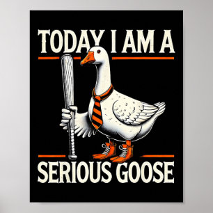 Today I'm A Serious Goose Funny Silly Goose Play B Poster