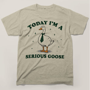 Today Im A Serious Goose Funny Tie T-Shirt