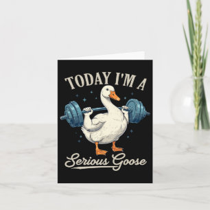 Today I'm A Serious Goose Funny Weightlifting Gym  Card