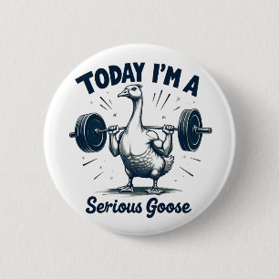 Today I'm A Serious Goose Lifting Weights Gym 2 Inch Round Button