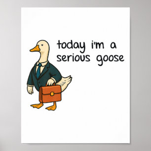 Today Im A Serious Goose Premium _1 Poster