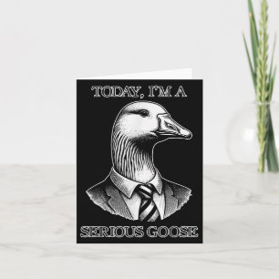 Today Im A Serious Goose Suit Tie Funny Sarcasm Si Card