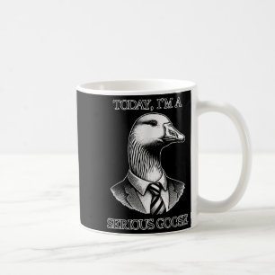 Today Im A Serious Goose Suit Tie Funny Sarcasm Si Coffee Mug