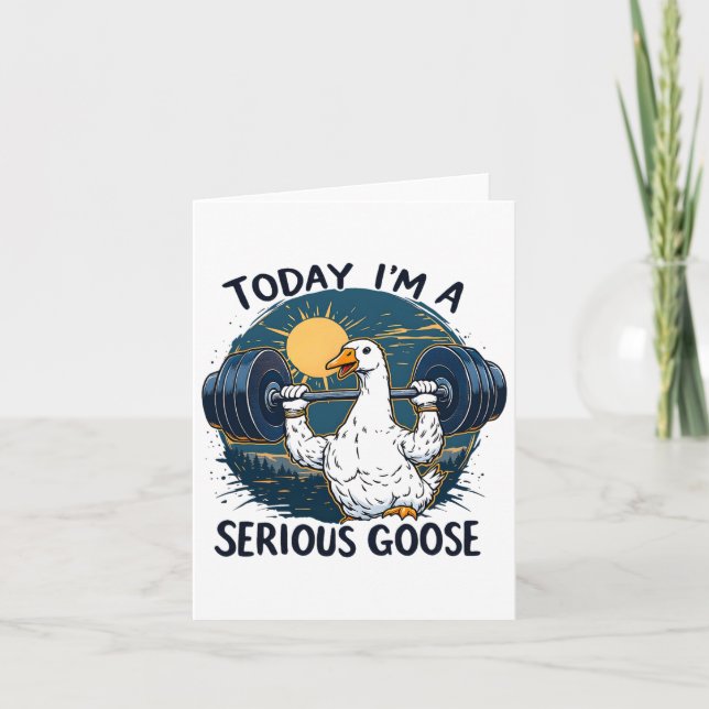 Today I'm A Serious Goose Tee Funny Bodybuilding F Card (Front)