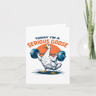 Today I'm A Serious Goose Tee Funny Bodybuilding F Card