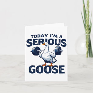Today I'm A Serious Goose Tee Funny Bodybuilding F Card