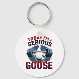 Today I'm A Serious Goose Tee Funny Bodybuilding F Keychain