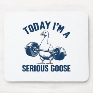 Today I'm A Serious Goose Tee Funny Bodybuilding F Mouse Pad