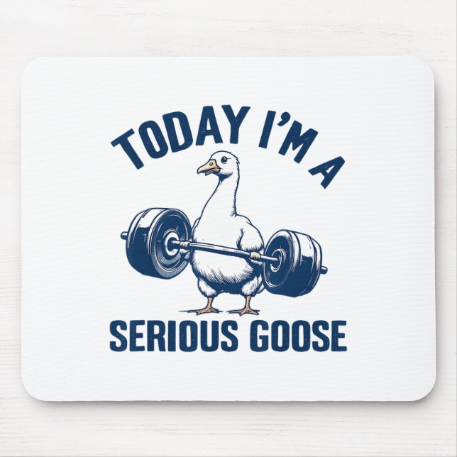 Today I'm A Serious Goose Tee Funny Bodybuilding F Mouse Pad (Front)