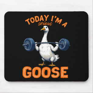 Today I'm A Serious Goose Tee Funny Bodybuilding F Mouse Pad