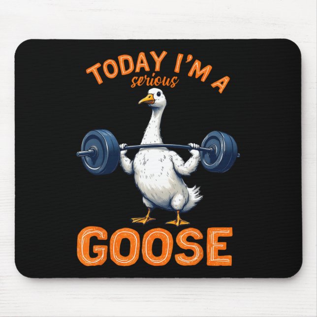 Today I'm A Serious Goose Tee Funny Bodybuilding F Mouse Pad (Front)