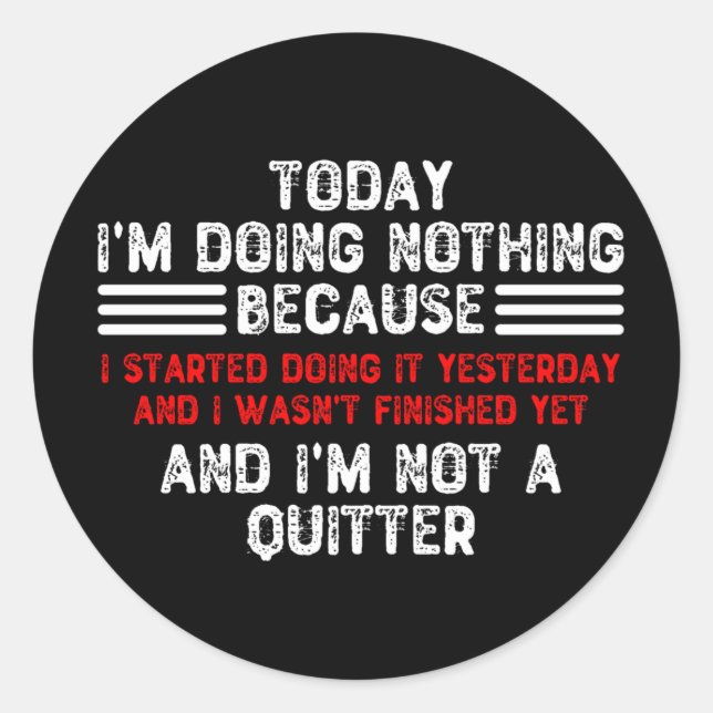 Today I'm Doing Nothing Because I Started Doing It Classic Round Sticker (Front)