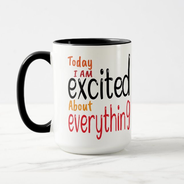 Today I'm Excited About Everything Mug (Left)
