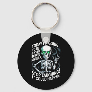 Today I'm Going To Be Sensible And Behave Myself S Keychain