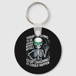 Today I'm Going To Be Sensible And Behave Myself S Keychain