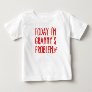 Today I'm Granny's Problem Baby T-Shirt