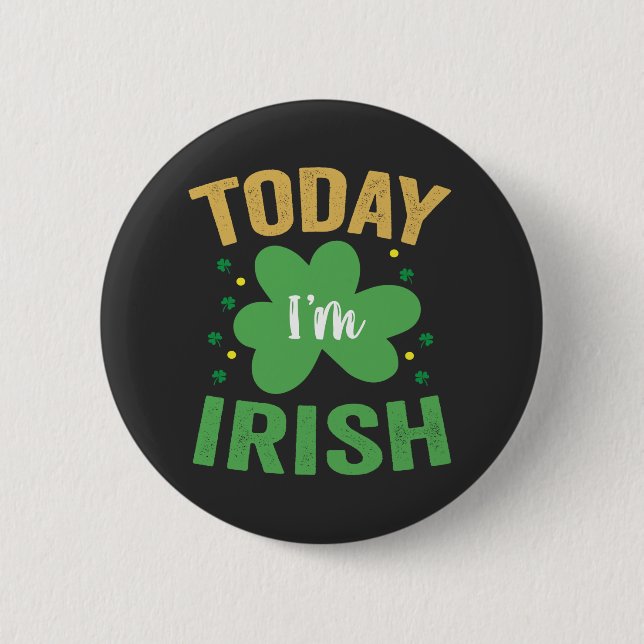 Today I'm Irish Funny St Patrick's Day Irish Lucky 2 Inch Round Button (Front)