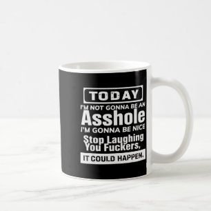 Today I'm Not Gonna Be An Hole I'm Gonna Be Nice  Coffee Mug