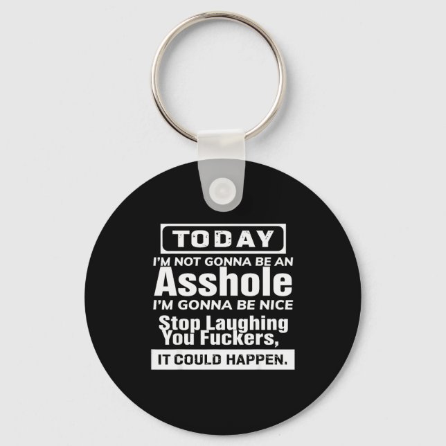 Today I'm Not Gonna Be An Hole I'm Gonna Be Nice  Keychain (Front)