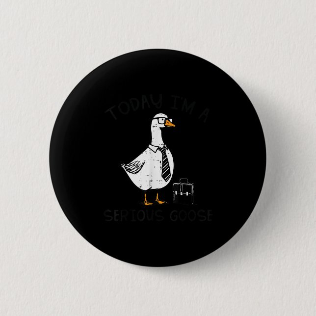 Today Im Serious Goose Briefcase Funny Silly Humou 2 Inch Round Button (Front)