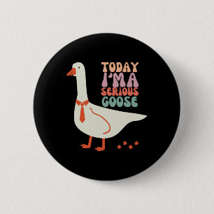 Today I'm Serious Goose Funny Mothers Day 2 Inch Round Button