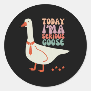 Today I'm Serious Goose Funny Mothers Day Classic Round Sticker