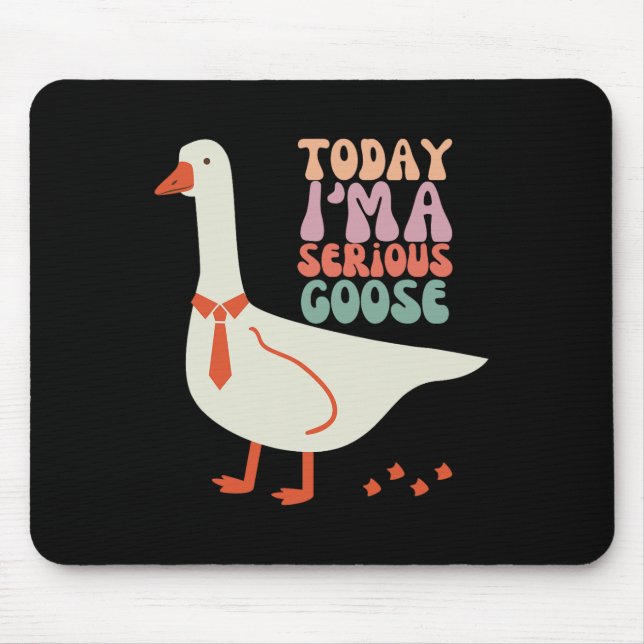 Today I'm Serious Goose Funny Mothers Day  Mouse Pad (Front)