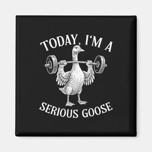 Today I'm Serious Goose  Magnet (Front)