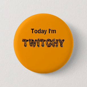Today I'm TWITCHY -  a MOOD button