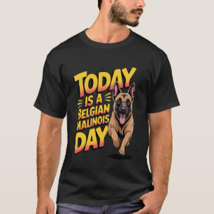 Today is a Belgian Malinois Day Cartoon Pet Funny  T-Shirt