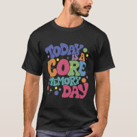 Today Is A-core Memory Day Funny Emotions Out