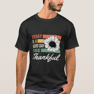Today Is A Day To Be Thankful T-Shirt