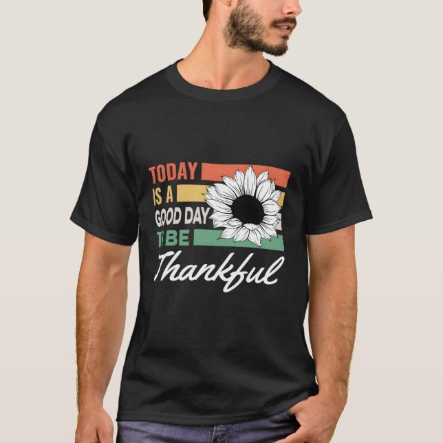 Today Is A Day To Be Thankful T-Shirt (Front)