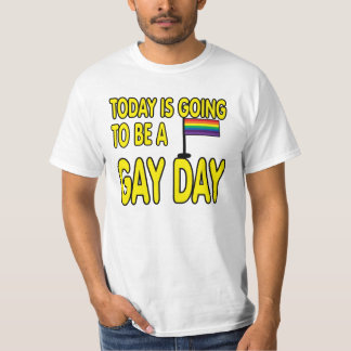Today is a gay day. T-Shirt