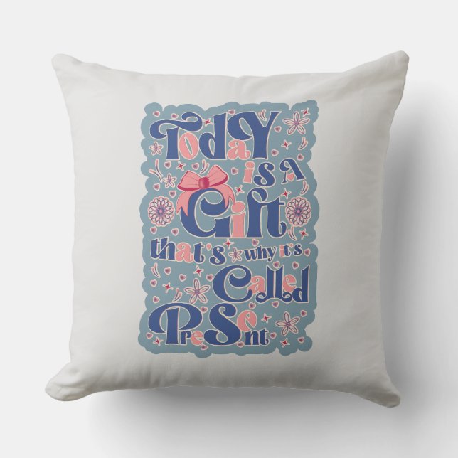 Today is a gift_ typography_positive quote throw pillow (Front)