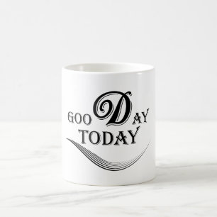 Today is a good day coffee mug