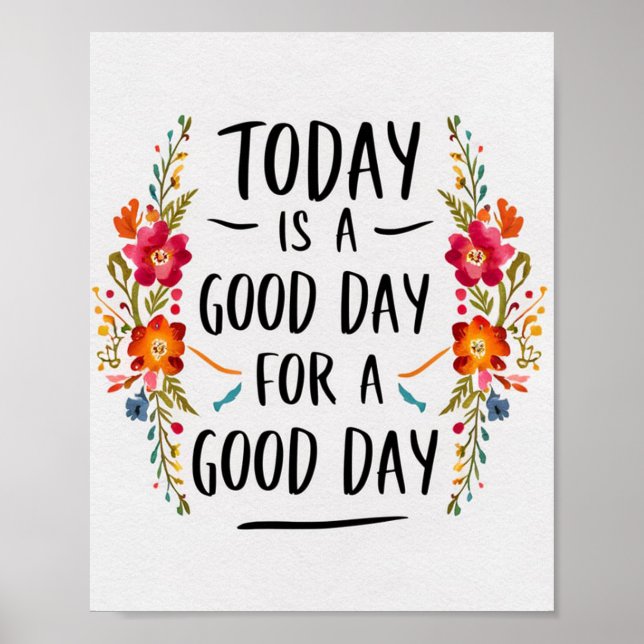 Today is a Good Day for a Good Day  Floral Poster (Front)