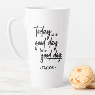 Today is a good day for a good day" Latte Mug