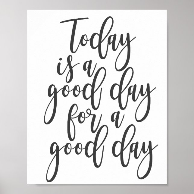 Today is a Good Day for a Good Day Poster (Front)