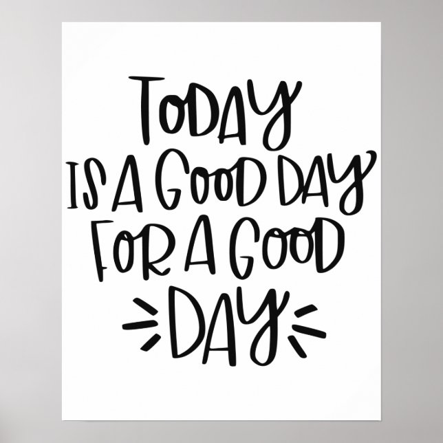 "Today is a good day for a good day" Poster (Front)
