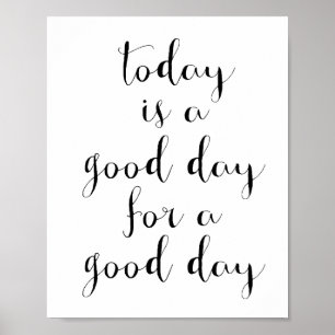 Today is a good day for a good day poster