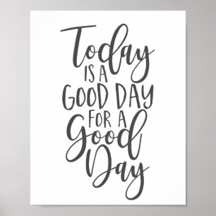 Today is a Good Day for a Good Day Poster