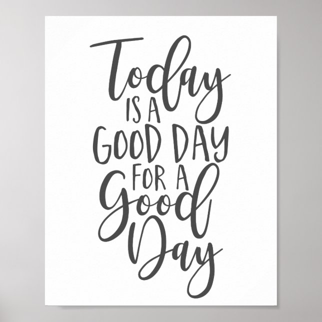 Today is a Good Day for a Good Day Poster (Front)