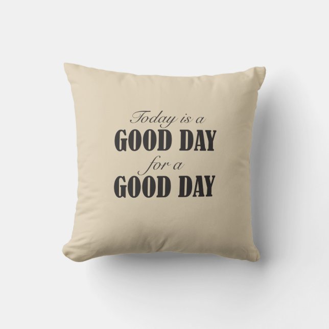 Today is a Good Day for a Good Day Throw Pillow (Front)