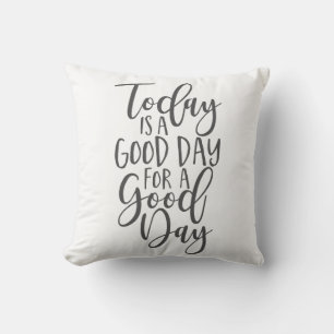 Today is a Good Day for a Good Day Throw Pillow