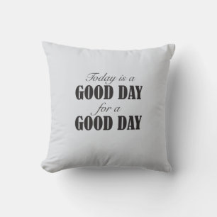 Today is a Good Day for a Good Day Throw Pillow