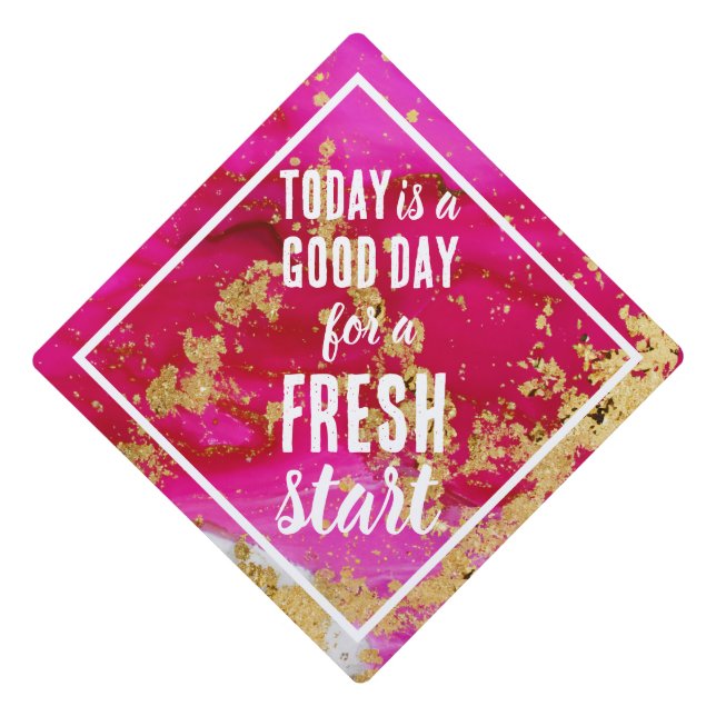 Today is a Good Day Fresh Start Motivational Quote Graduation Cap Topper (Front)