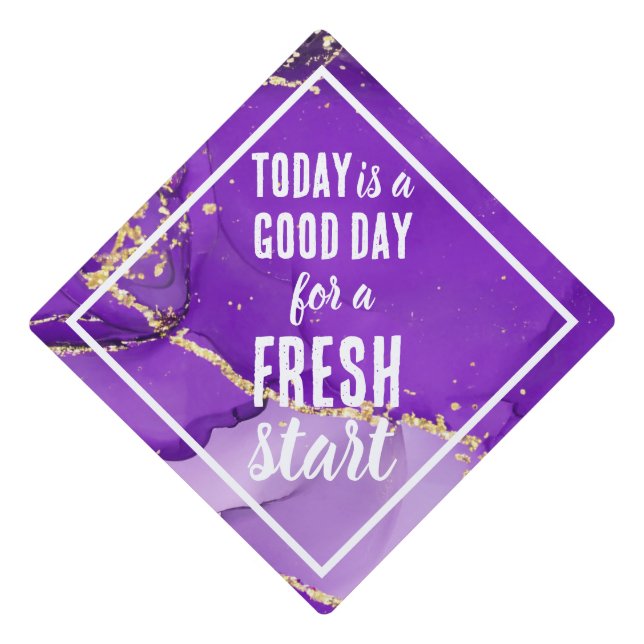 Today is a Good Day Fresh Start Motivational Quote Graduation Cap Topper (Front)