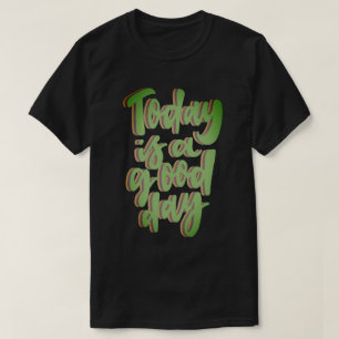 TODAY IS A GOOD DAY inspirational grafitti style   T-Shirt